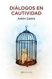 DIALOGOS EN CAUTIVIDAD, de CASTRO, ANTON | portada del libro