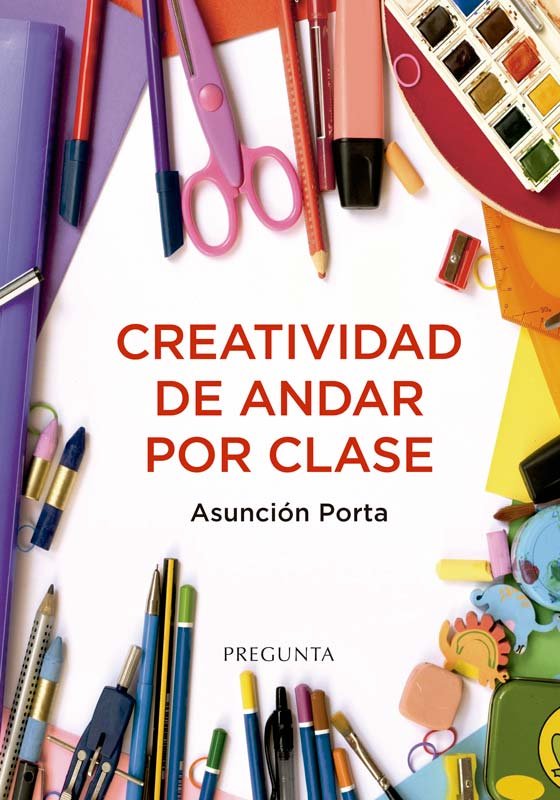 CREATIVIDAD DE ANDAR POR CLASE, de PORTA, ASUNCION | portada del libro