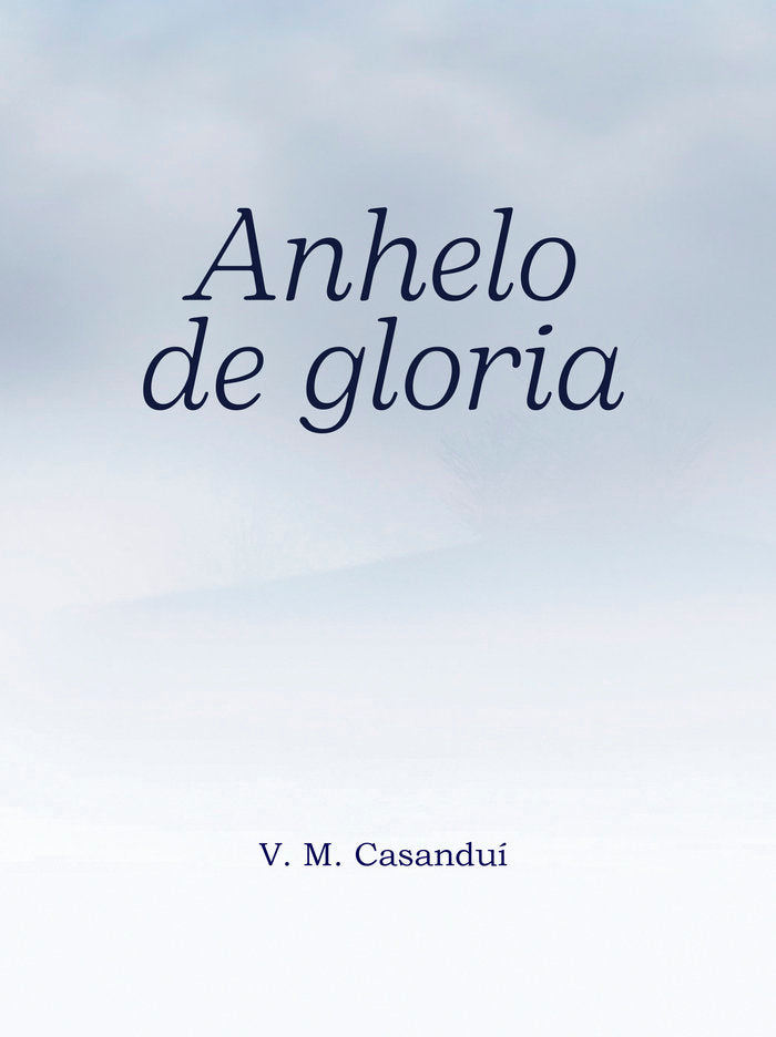 ANHELO DE GLORIA, de Casanduí, V. M. | portada del libro