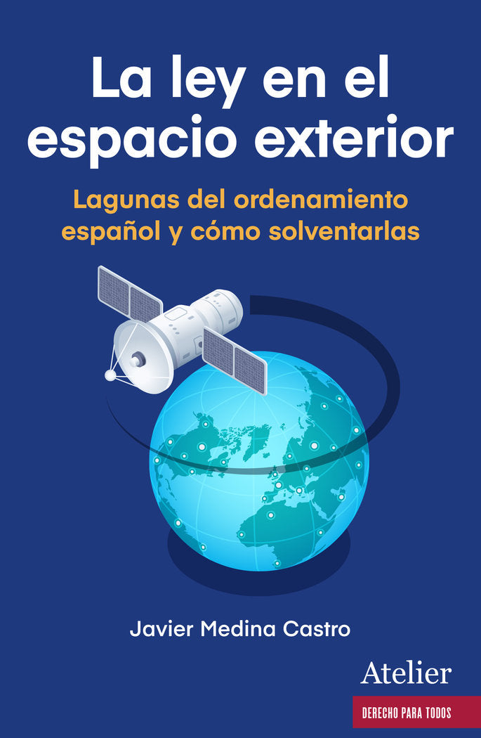 LA LEY EN EL ESPACIO EXTERIOR LAGUNAS DEL ORDENAMIENTO ESPA, de JAVIER MEDINA CASTRO | portada del libro