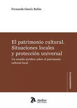 EL PATRIMONIO CULTURAL SITUACIONES LOCALES Y PROTECCION UNIVERSAL, de FERNANDO GARCIA RUBIO | portada del libro