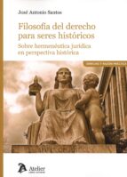 FILOSOFIA DEL DERECHO PARA SERES HISTORICOS., de JOSE ANTONIO SANTOS | portada del libro
