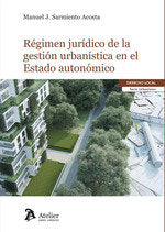 RÉGIMEN JURÍDICO DE LA GESTIÓN URBANÍSTICA EN EL ESTADO AUTONÓMICO, de MANUEL J SARMIENTO ACOSTA | portada del libro