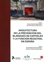 ARQUITECTURA DE LA PREVENCION DEL BLANQUEO DE CAPITALES, de ALVARO ANTONIO SALAS SUAREZ | portada del libro