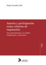 AUTORIA Y PARTICIPACION COMO CRITERIOS DE IMPUTACION, de DIEGO GONZALEZ LILLO | portada del libro