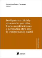 INTELIGENCIA ARTIFICIAL Y DEMOCRACIA; GARANTÍAS, LÍMITES CONSTITU CIONALES Y PERSPECTIVA ÉTICA ANTE LA TRANSFORMACIÓN DIGITAL