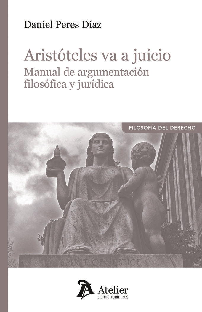 ARISTOTELES VA A JUICIO MANUAL DE ARGUMENTACION FILOSOFICA Y JURIDICA, de DANIEL PERES DIAZ | portada del libro