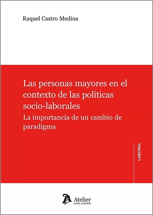 LAS PERSONAS MAYORES EN EL CONTEXTO DE LAS POLITICAS SOCIO, de RAQUEL CASTRO MEDINA | portada del libro
