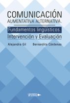 Comunicación Aumentativa Alternativa. Fundamentos lingüísticos. Intervención y Evaluación, de ALEJANDRA GILBERNARDITA CARDENA