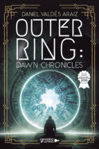 Outer Ring: Dawn Chronicles, de DANIEL VALDES ARAIZ | portada del libro