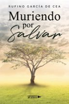 MURIENDO POR SALVAR, de RUFINO GARCIA DE CEA | portada del libro