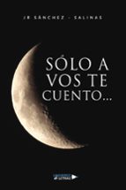 SOLO A VOS TE CUENTO, de J. R. SANCHEZ SALINAS | portada del libro