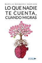 Lo que nadie te cuenta, cuando migras, de MARYLIN MOSQUERA SHAPIAMA | portada del libro