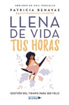 Llena de vida tus horas, de PATRICIA BENAYAS @ESTIRANDOELTIEMPO | portada del libro