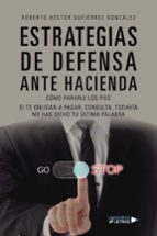 ESTRATEGIAS DE DEFENSA ANTES HACIENDIA, de ROBERTO HECTOR GUTIERREZ GONZALEZ | portada del libro