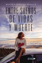 ENTRE SUEÑOS DE VIDAS Y MUERTE, de MARIA CASQUERO REVILLA | portada del libro