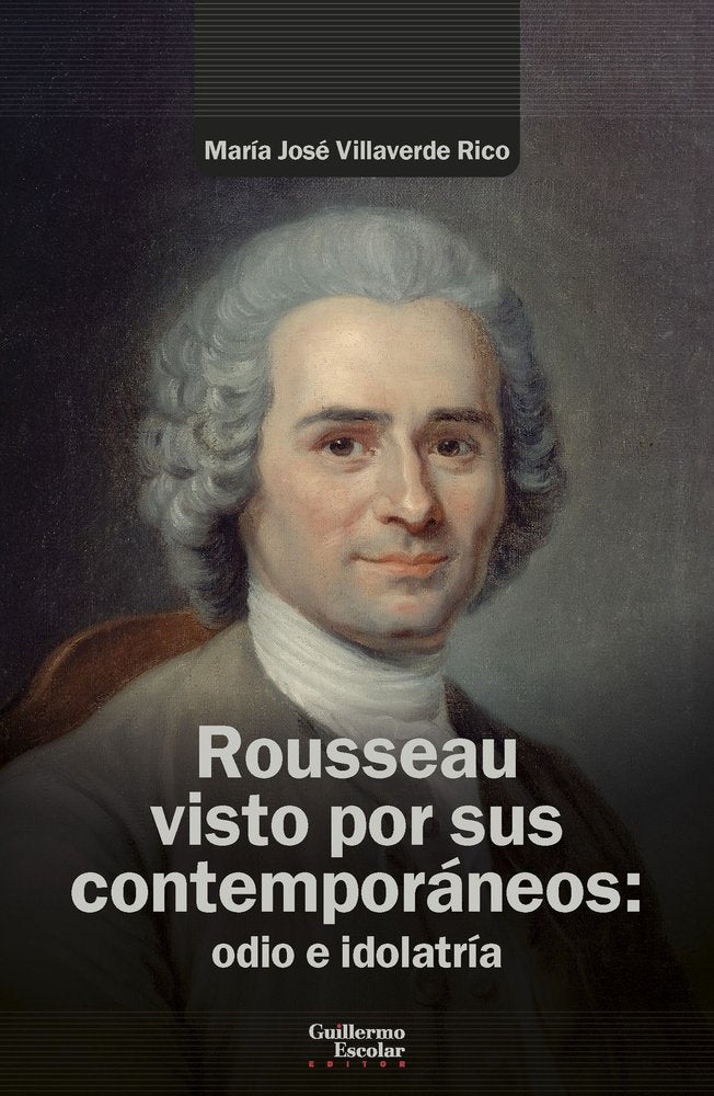 ROUSSEAU VISTO POR SUS CONTEMPORANEOS: ODIO E IDOLATRIA, de VILLAVERDE RICO, MARIA JOSE | portada del libro