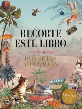 RECORTE ESTE LIBRO Y CREE SU PROPIO PAIS DE LAS MARAVILLAS, de VARIOS AUTORES | portada del libro