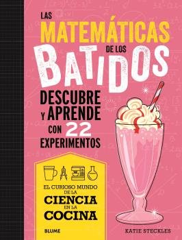 CIENCIA COCINA MATEMATICAS DE LOS BATIDOS, de STECKIES, KATIE | portada del libro