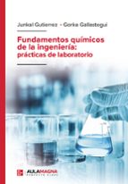 Fundamentos químicos de la ingeniería: prácticas de laboratorio, de JUNKAL GUTIERREZGORKA GALLASTEGUI | portada del libro