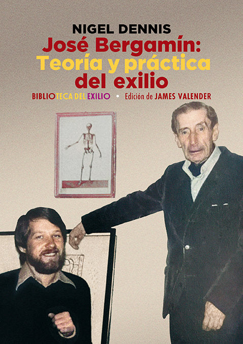 JOSE BERGAMIN. TEORIA Y PRACTICA DEL EXILIO, de DENNIS, NIGEL | portada del libro