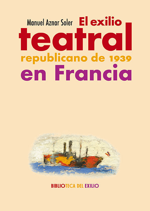 EL EXILIO TEATRAL REPUBLICANO DE 1939 EN FRANCIA, de AZNAR SOLER, MANUEL | portada del libro