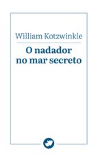 O NADADOR NO MAR SECRETO, de William Kotzwinkle | portada del libro