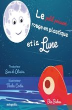 Le petit poisson rouge en plastique et la lune, de BIA BABAU | portada del libro