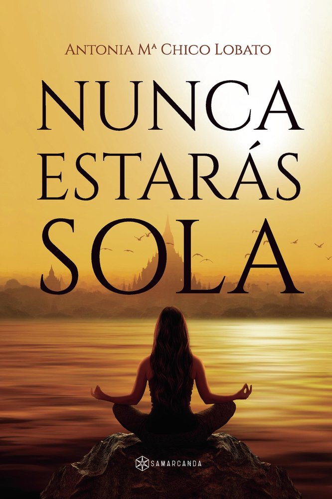 NUNCA ESTARAS SOLA, de ANTONIA Mª CHICO LOBATO | portada del libro