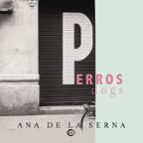 PERROS / DOGS, de ANA DE LA SERNA | portada del libro