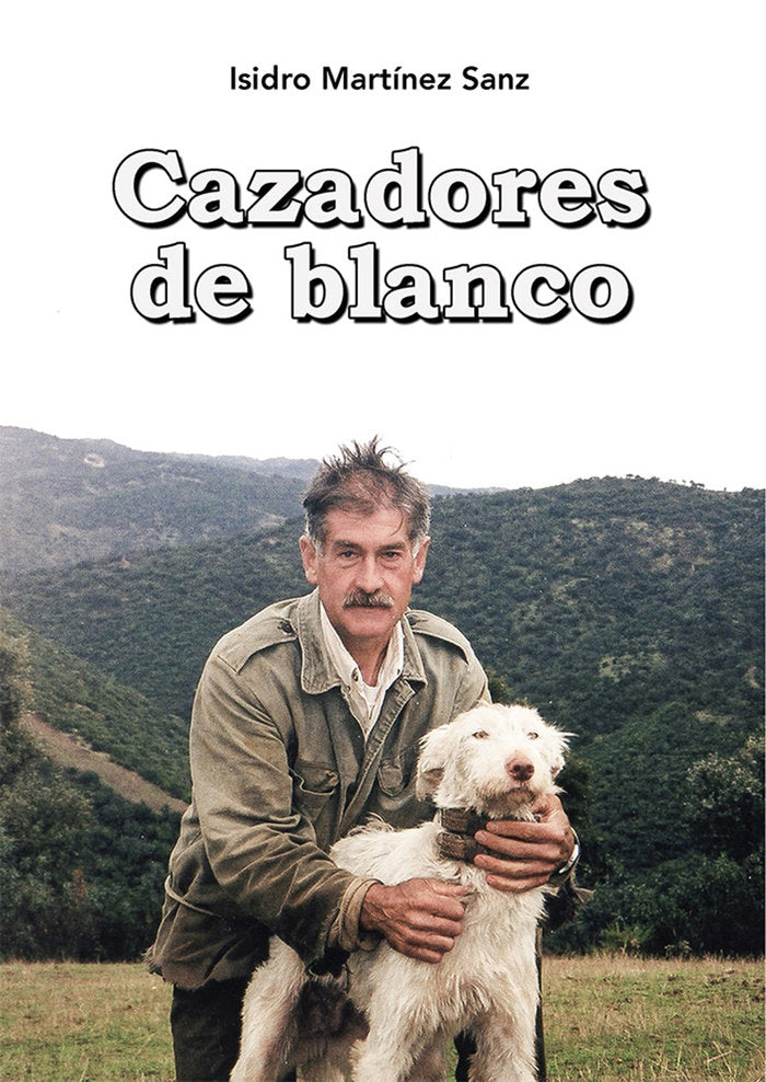 CAZADORES DE BLANCO, de MARTÍNEZ SANZ, Isidro | portada del libro