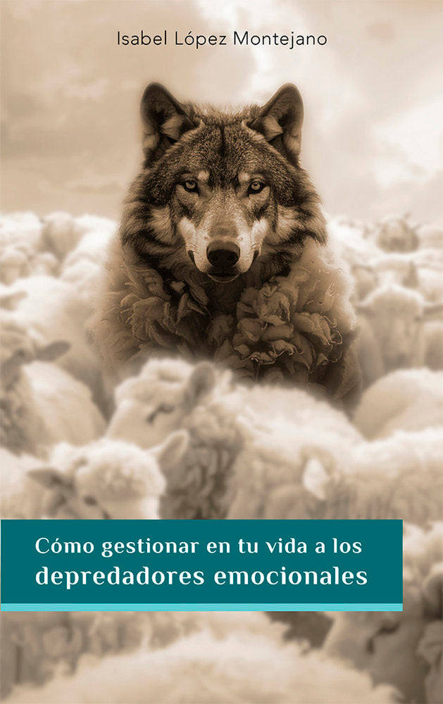 CÓMO GESTIONAR EN TU VIDA A LOS DEPREDADORES EMOCIONALES, de LÓPEZ MONTEJANO, Isabel | portada del libro