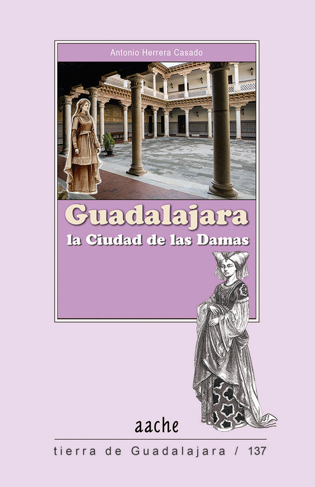 GUADALAJARA, LA CIUDAD DE LAS DAMAS, de HERRERA CASADO, Antonio | portada del libro