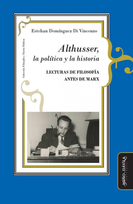 ALTHUSSER LA POLITICA Y LA HISTORIA, de DOMINGUEZ DI VINCENZO, ESTEBAN | portada del libro