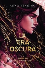 LA ERA OSCURA, de BENNING, ANNA | portada del libro