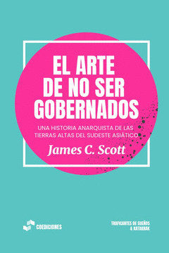 EL ARTE DE NO SER GOBERNADOS, de C. SCOTT, JAMES | portada del libro
