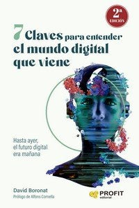 7 CLAVES PARA ENTENDER EL MUNDO DIGITAL QUE VIENE, de DAVID BORONAT | portada del libro