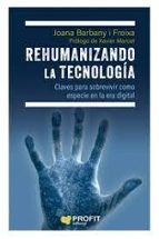 REHUMANIZANDO LA TECNOLOGIA, de JOANA BARBANY I FREIXA | portada del libro
