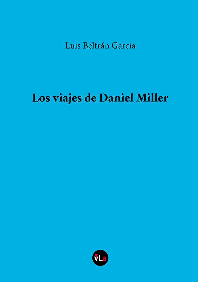 Los viajes de Daniel Miller, de BELTRAN GARCIA, LUIS | portada del libro