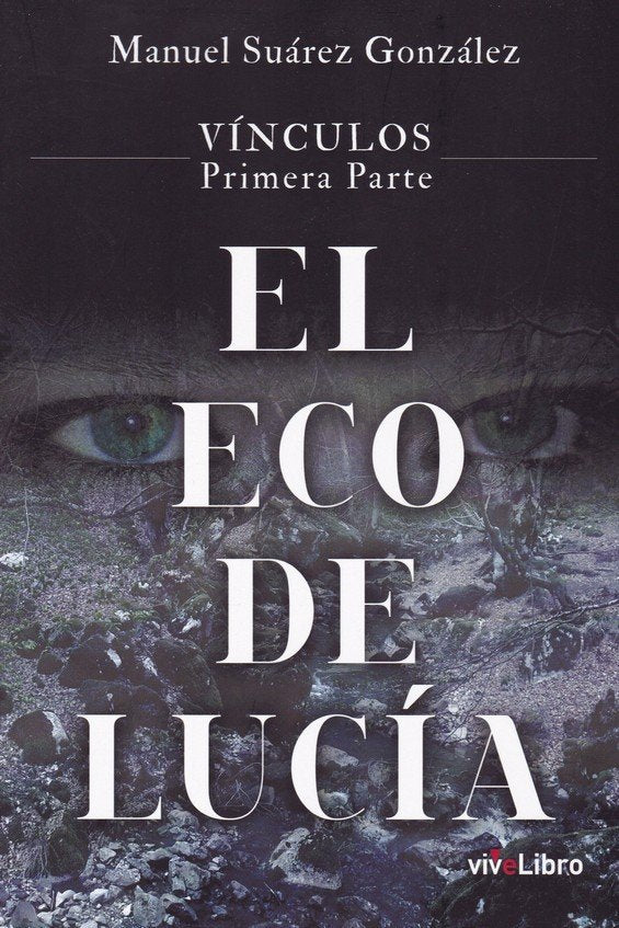 VINCULOS 1ª PARTE EL ECO DE LUCIA, de SUAREZ GONZALEZ, MANUEL | portada del libro