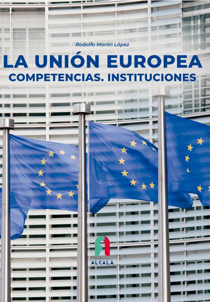 LA UNION EUROPEA. COMPETENCIAS.INSTITUCIONES, de MORON LOPEZ, RODOLFO | portada del libro