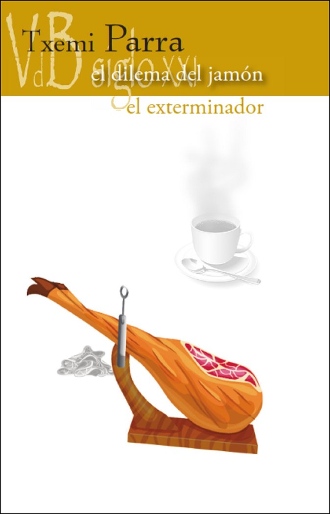 DILEMA DEL JAMON, EL / EXTERMINADOR, EL, de PARRA, TXEMI | portada del libro