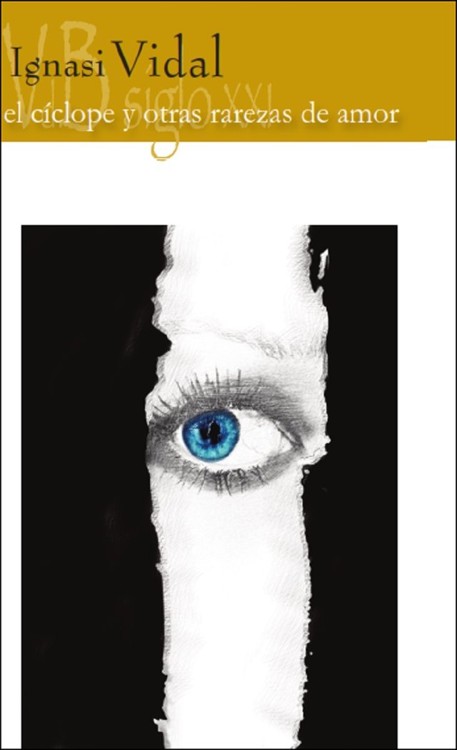 EL CICLOPE Y OTRAS RAREZAS DEL AMOR, de VIDAL, IGNASI | portada del libro