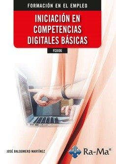 FCOI06 INICIACION EN COMPETENCIAS DIGITALES BASICAS, de JOSE BALDOMERO MARTINEZ | portada del libro