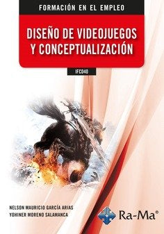 IFCD40 DISEÑO DE VIDEOJUEGOS Y CONCEPTUALIZACION, de GARCIA, NELSON M. | portada del libro