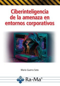CIBERINTELIGENCIA DE LA AMENAZA EN ENTORNOS CORPORATIVOS, de GUERRA SOTO, MARIO | portada del libro