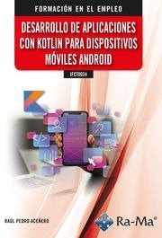 IFCT0034 DESARROLO APLICACIONES CON KOTLIN MOVILES ANDROID, de RAUL PEDRO ACEÑERO EIXARCH | portada del libro