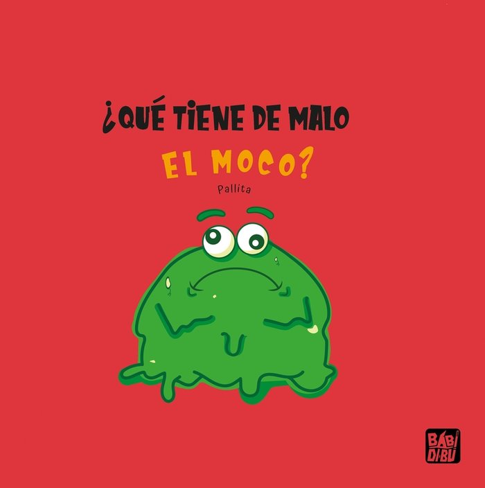 ¿QUE TIENE DE MALO EL MOCO?, de PALLITA | portada del libro