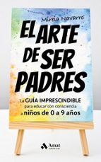 ARTE DE SER PADRES, EL, de MIREIA NAVARRO VERA | portada del libro