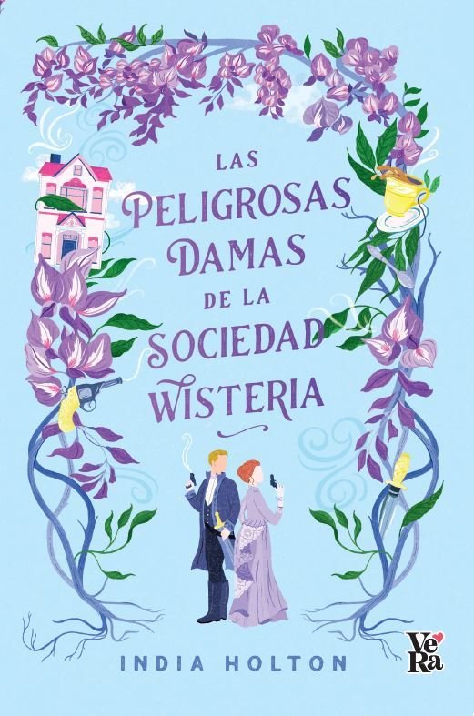 LAS PELIGROSAS DAMAS DE LA SOCIEDAD WISTERIA, de HOLTON,INDIA | portada del libro